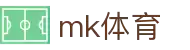 MK体育(MKsports集团)股份公司 - Mk Sports